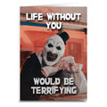 Life Without You would Be Terrifying Greeting Card